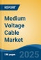 Medium Voltage Cable Market - Global Industry Size, Share, Trends, Opportunity, and Forecast, 2020-2030F - Product Thumbnail Image