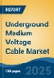 Underground Medium Voltage Cable Market - Global Industry Size, Share, Trends, Opportunity, and Forecast, 2020-2030F - Product Thumbnail Image