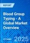 Blood Group Typing - A Global Market Overview - Product Thumbnail Image