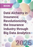 Data Alchemy in Insurance: Revolutionizing the Insurance Industry through Big Data Analytics- Product Image