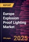 Europe Explosion Proof Lighting Market Forecast to 2031 - Regional Analysis - by Type, Light Type, and End User - Product Thumbnail Image