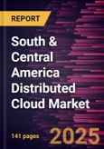 South & Central America Distributed Cloud Market Forecast to 2031 - Regional Analysis - by Application, Service, Enterprise Size, and Industry Vertical- Product Image