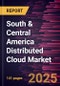 South & Central America Distributed Cloud Market Forecast to 2031 - Regional Analysis - by Application, Service, Enterprise Size, and Industry Vertical - Product Image