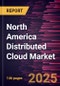 North America Distributed Cloud Market Forecast to 2031 - Regional Analysis - by Application, Service, Enterprise Size, and Industry Vertical - Product Image