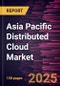 Asia Pacific Distributed Cloud Market Forecast to 2031 - Regional Analysis - by Application, Service, Enterprise Size, and Industry Vertical - Product Image