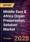 Middle East & Africa Organ Preservation Solution Market Forecast to 2031 - Regional Analysis - by Product, Application, Type, and End User- Product Image