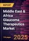 Middle East & Africa Glaucoma Therapeutics Market Forecast to 2031 - Regional Analysis - by Drug Class, Indication, and Distribution Channel - Product Thumbnail Image