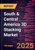 South & Central America 3D Stacking Market Forecast to 2031 - Regional Analysis by Interconnecting Technology, Device Type, and End User- Product Image