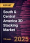 South & Central America 3D Stacking Market Forecast to 2031 - Regional Analysis by Interconnecting Technology, Device Type, and End User - Product Image