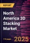 North America 3D Stacking Market Forecast to 2031 - Regional Analysis by Interconnecting Technology, Device Type, and End User - Product Image