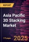 Asia Pacific 3D Stacking Market Forecast to 2031 - Regional Analysis by Interconnecting Technology, Device Type, and End User - Product Image