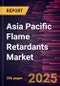 Asia Pacific Flame Retardants Market Forecast to 2031 - Regional Analysis - by Type and End-Use Industry - Product Image
