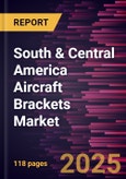 South & Central America Aircraft Brackets Market Forecast to 2031 - Regional Analysis by Aircraft Type, Application, Material, and End Use- Product Image