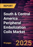 South & Central America Peripheral Embolization Coils Market Forecast to 2031 - Regional Analysis - by Type, Material, and Application- Product Image