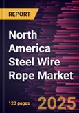 North America Steel Wire Rope Market Forecast to 2031 - Regional Analysis - by Product Type, Type, End Use- Product Image