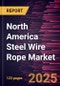 North America Steel Wire Rope Market Forecast to 2031 - Regional Analysis - by Product Type, Type, End Use - Product Thumbnail Image