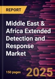 Middle East & Africa Extended Detection and Response Market Forecast to 2031 - Regional Analysis - by Component, Deployment, Enterprise Size, and End User- Product Image