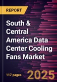 South & Central America Data Center Cooling Fans Market Forecast to 2031 - Regional Analysis by Type and Data Center Type- Product Image