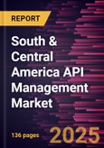 South & Central America API Management Market Forecast to 2031 - Regional Analysis - by Component, Deployment, Organization Size, and End User- Product Image