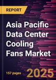 Asia Pacific Data Center Cooling Fans Market Forecast to 2031 - Regional Analysis by Type and Data Center Type- Product Image
