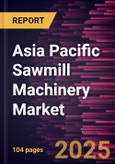 Asia Pacific Sawmill Machinery Market Forecast to 2031 - Regional Analysis - by Type (Fixed Sawmills and Portable Sawmills) and Application (Woodworking Industry and Forestry)- Product Image