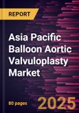 Asia Pacific Balloon Aortic Valvuloplasty Market Forecast to 2031 - Regional Analysis - by Product Type (Non Compliant Balloons and Semi Compliant Balloons)- Product Image