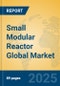 Small Modular Reactor Global Market Insights 2025, Analysis and Forecast to 2030, by Market Participants, Regions, Technology, Application, Product Type - Product Thumbnail Image