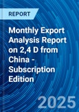 Monthly Export Analysis Report on 2,4 D from China - Subscription Edition- Product Image