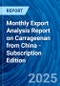 Monthly Export Analysis Report on Carrageenan from China - Subscription Edition - Product Image