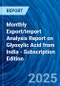 Monthly Export/Import Analysis Report on Glyoxylic Acid from India - Subscription Edition - Product Thumbnail Image