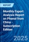 Monthly Export Analysis Report on Phenol from China - Subscription Edition - Product Image