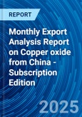 Monthly Export Analysis Report on Copper oxide from China - Subscription Edition- Product Image