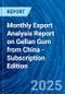 Monthly Export Analysis Report on Gellan Gum from China - Subscription Edition - Product Image