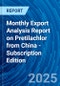 Monthly Export Analysis Report on Pretilachlor from China - Subscription Edition - Product Image
