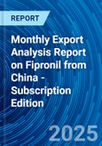 Monthly Export Analysis Report on Fipronil from China - Subscription Edition- Product Image