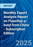 Monthly Export Analysis Report on Fluazifop-p-butyl from China - Subscription Edition- Product Image