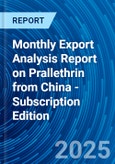 Monthly Export Analysis Report on Prallethrin from China - Subscription Edition- Product Image