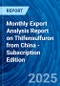 Monthly Export Analysis Report on Thifensulfuron from China - Subscription Edition - Product Thumbnail Image