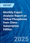 Monthly Export Analysis Report on Yellow Phosphorus from China - Subscription Edition - Product Thumbnail Image