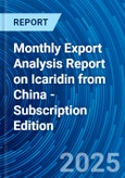 Monthly Export Analysis Report on Icaridin from China - Subscription Edition- Product Image