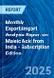 Monthly Export/Import Analysis Report on Maleic Acid from India - Subscription Edition - Product Thumbnail Image