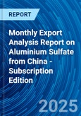 Monthly Export Analysis Report on Aluminium Sulfate from China - Subscription Edition- Product Image