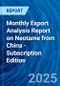 Monthly Export Analysis Report on Neotame from China - Subscription Edition - Product Thumbnail Image