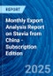 Monthly Export Analysis Report on Stevia from China - Subscription Edition - Product Thumbnail Image