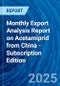 Monthly Export Analysis Report on Acetamiprid from China - Subscription Edition - Product Image