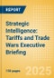 Strategic Intelligence: Tariffs and Trade Wars Executive Briefing (Third Edition) - Product Thumbnail Image