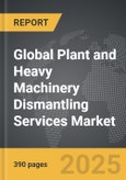 Plant and Heavy Machinery Dismantling Services - Global Strategic Business Report- Product Image
