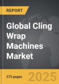 Cling Wrap Machines - Global Strategic Business Report- Product Image