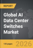 AI Data Center Switches - Global Strategic Business Report- Product Image