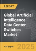 Artificial Intelligence (AI) Data Center Switches - Global Strategic Business Report- Product Image